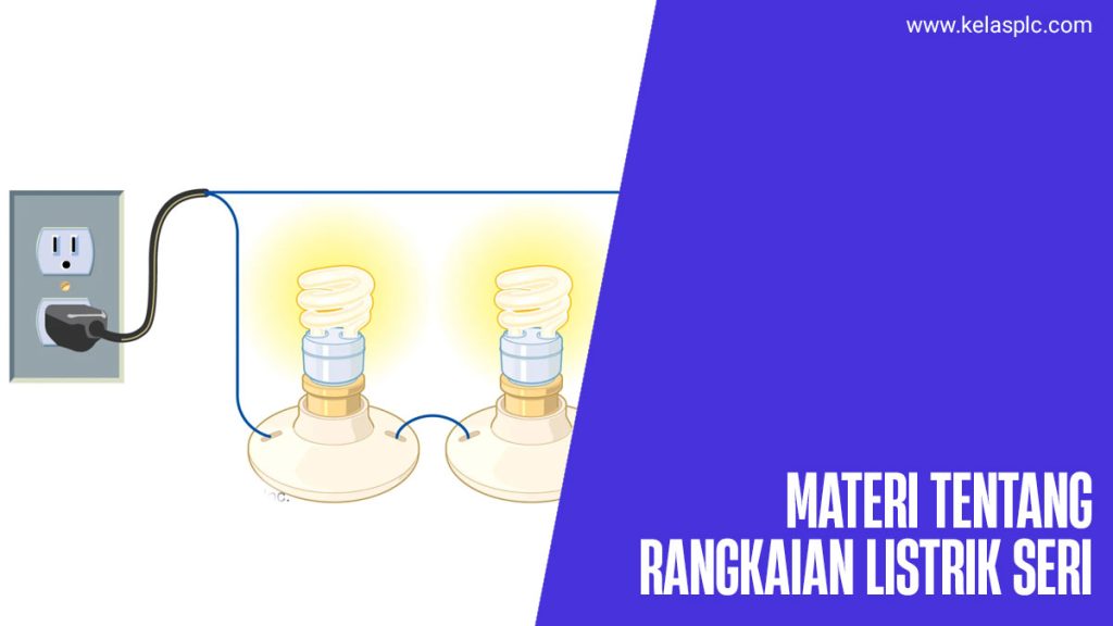 Apa-Yang-Dimaksud-Dengan-Rangkaian-Listrik-Seri